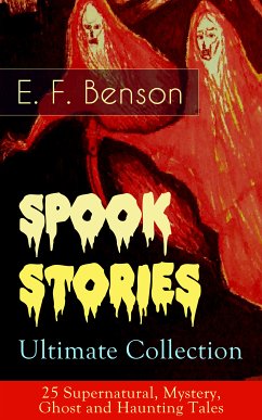 Spook Stories – Ultimate Collection: 25 Supernatural, Mystery, Ghost and Haunting Tales (eBook, ePUB) - Benson, E.F.