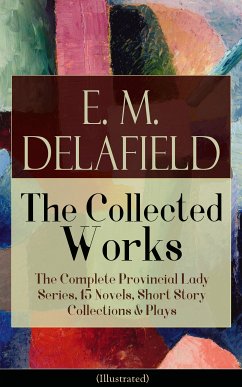 Collected Works of E. M. Delafield: The Complete Provincial Lady Series, 15 Novels, Short Story Collections & Plays (Illustrated) (eBook, ePUB) - Delafield, E. M.