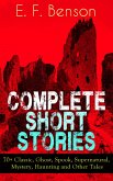 Complete Short Stories of E. F. Benson: 70+ Classic, Ghost, Spook, Supernatural, Mystery and Other Tales (eBook, ePUB)