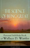 The Science of Being Great: Personal Self-Help Book of Wallace D. Wattles (Complete Edition) (eBook, ePUB)