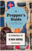 The Prepper's Guide to the End of the World - (A Collection of 8 Best-Selling Survival Guides) (eBook, ePUB)