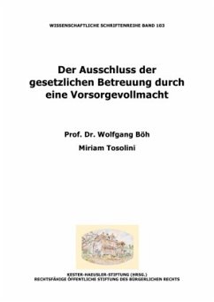 Der Ausschluss der gesetzlichen Betreuung durch eine Vorsorgevollmacht - Böh, Wolfgang;Tosolini, Miriam