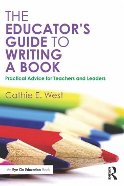 The Educator's Guide to Writing a Book (eBook, PDF) - West, Cathie E.