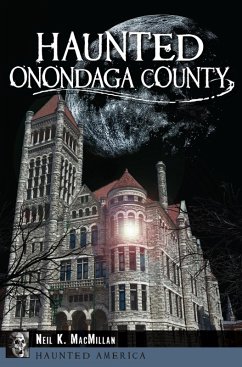 Haunted Onondaga County (eBook, ePUB) - MacMillan, Neil K.