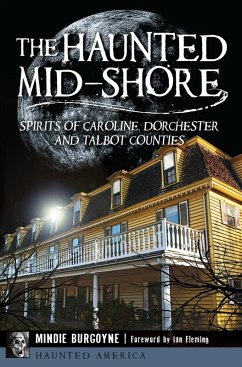 Haunted Mid-Shore: Spirits of Caroline, Dorchester and Talbot Counties (eBook, ePUB) - Burgoyne, Mindie