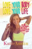 Love Your Body, Love Your Life: 28 Days to a More Beautiful You (eBook, ePUB)