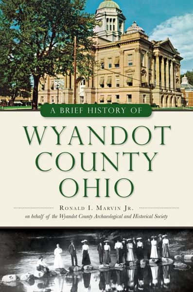 Brief History of Wyandot County, Ohio (eBook, ePUB)
