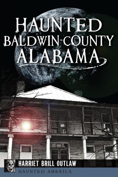 Haunted Baldwin County, Alabama (eBook, ePUB) Haunted Baldwin County, Alabama (eBook, ePUB)