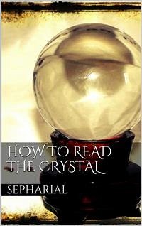 How to Read the Crystal (eBook, ePUB) - Sepharial