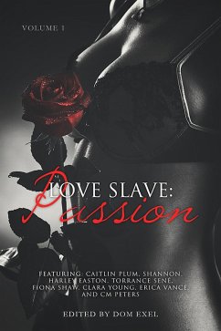Love Slave: Passion (eBook, ePUB) - Plum, Caitlin; Shannon; Easton, Harley; Sene, Torrance; Shaw, Fiona; Young, Clara; Vance, Erica; Peters, Cm