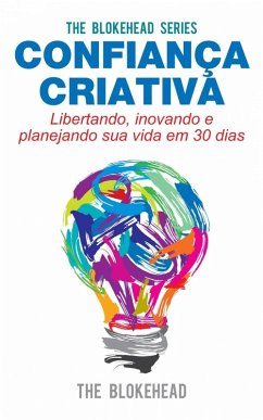 Confiança Criativa - Libertando, inovando e planejando sua vida em 30 dias (eBook, ePUB) Cover Confiança Criativa - Libertando, inovando e planejando sua vida em 30 dias (eBook, ePUB)