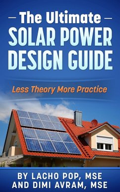 The Ultimate Solar Power Design Guide Less Theory More Practice (eBook, ePUB) - Pop, Lacho; Avram, Dimi