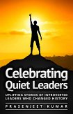 Celebrating Quiet Leaders: Uplifting Stories of Introverted Leaders Who Changed History (Quiet Phoenix, #4) (eBook, ePUB)