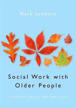 Social Work with Older People (eBook, ePUB) - Lymbery, Mark E F Social Work with Older People (eBook, ePUB) - Lymbery, Mark E F
