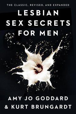 Lesbian Sex Secrets for Men, Revised and Expanded (eBook, ePUB) - Goddard, Amy Jo; Brungardt, Kurt