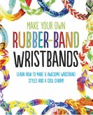 Make Your Own Rubber-Band Wristbands (eBook, ePUB) Make Your Own Rubber-Band Wristbands (eBook, ePUB)