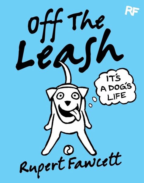 Off The Leash: It's a Dog's Life (eBook, ePUB) Off The Leash: It's a Dog's Life (eBook, ePUB)