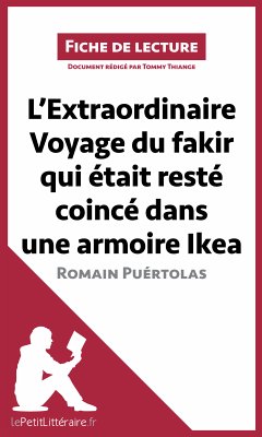 L'Extraordinaire Voyage du fakir qui était resté coincé dans une armoire IKEA de Romain Puértolas (Analyse de l'oeuvre) (eBook, ePUB) - Lepetitlitteraire; Thiange, Tommy; Carrein, Kelly