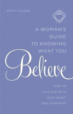 Woman's Guide to Knowing What You Believe (eBook, ePUB) - Houser, Patty