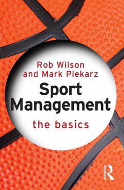 Sport Management: The Basics (eBook, ePUB) - Wilson, Rob; Piekarz, Mark