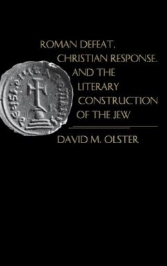 Roman Defeat, Christian Response, and the Literary Construction of the Jew - Olster, David M