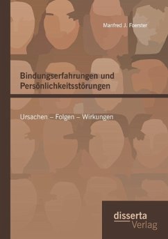Bindungserfahrungen und Persönlichkeitsstörungen: Ursachen ¿ Folgen ¿ Wirkungen - Foerster, Manfred J.