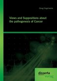 Views and Suppositions about the pathogenesis of Cancer