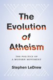 The Evolution of Atheism (eBook, ePUB) The Evolution of Atheism (eBook, ePUB)