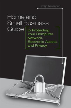 Home and Small Business Guide to Protecting Your Computer Network, Electronic Assets, and Privacy (eBook, PDF) - Alexander, Philip