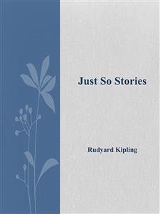 Just So Stories (eBook, ePUB) - Kipling, Rudyard; Kipling, Rudyard; Kipling, Rudyard; Kipling, Rudyard