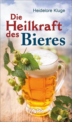 Die Heilkraft des Bieres - Kluge, Heidelore