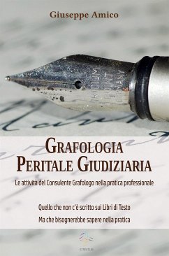 Grafologia Peritale Giudiziaria - Le attività del Consulente Grafologo nella pratica professionale. (eBook, ePUB) - Amico, Giuseppe