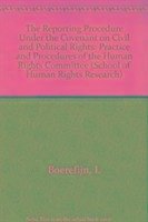 The Reporting Procedure Under the Covenant on Civil and Political Rights: Practice and Procedures of the Human Rights Committee - Boerefijn, I.; Boerefijn, Ineke