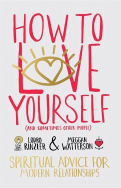 How to Love Yourself (and Sometimes Other People) (eBook, ePUB) - Watterson, Meggan; Rinzler, Lodro