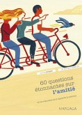 60 questions étonnantes sur l'amitié et les réponses qu'y apporte la science (eBook, ePUB)