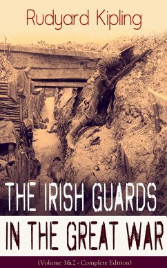 The Irish Guards in the Great War (Volume 1&2 - Complete Edition) (eBook, ePUB) - Kipling, Rudyard