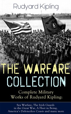 THE WARFARE COLLECTION – Complete Military Works of Rudyard Kipling: Sea Warfare, The Irish Guards in the Great War, A Fleet in Being, America's Defenceless Coasts and many more (eBook, ePUB) - Kipling, Rudyard