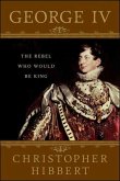 George IV: The Rebel Who Would Be King (eBook, ePUB)