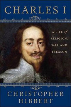 Charles I: A Life of Religion, War and Treason (eBook, ePUB) - Hibbert, Christopher