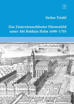 Das Zisterzienserkloster Fürstenfeld unter Abt Balduin Helm 1690-1705 (eBook, PDF) - Trinkl, Stefan