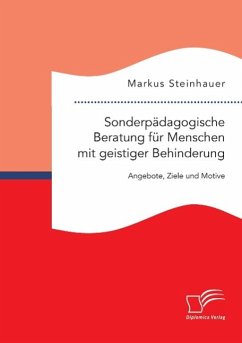 Sonderpädagogische Beratung für Menschen mit geistiger Behinderung: Angebote, Ziele und Motive - Steinhauer, Markus