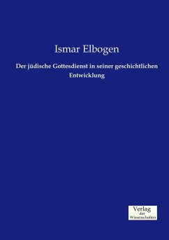 Der jüdische Gottesdienst in seiner geschichtlichen Entwicklung - Elbogen, Ismar