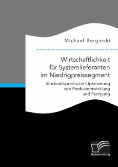 Wirtschaftlichkeit für Systemlieferanten im Niedrigpreissegment: Stückzahlspezifische Optimierung von Produktentwicklung und Fertigung - Berginski, Michael