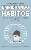 Empilhando hábitos: Como mudar qualquer hábito em 30 dias (eBook, ePUB)