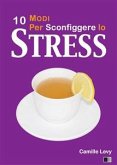 10 Modi per Sconfiggere lo Stress (eBook, ePUB)