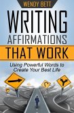Writing Affirmations That Work: Using Powerful Words to Create Your Best Life (eBook, ePUB)