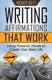 Writing Affirmations That Work: Using Powerful Words to Create Your Best Life (eBook, ePUB)