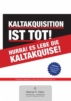 Kaltakquisition ist tot! Hurra! Es lebe die Kaltakquise! (eBook, ePUB) - Hahn, Werner F.