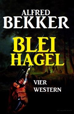 Bleihagel: Vier Western (eBook, ePUB) - Bekker, Alfred