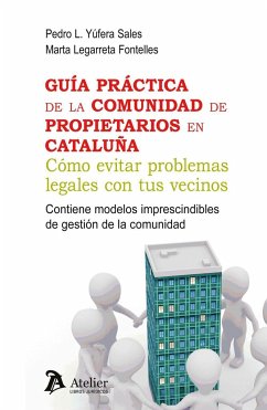 Guía práctica de la comunidad de propietarios en Cataluña : cómo evitar problemas legales con tus vecinos - Yúfera Sales, Pedro